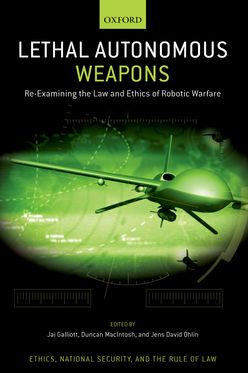 Lethal Autonomous Weapons Re-Examining the Law and Ethics of Robotic Warfare
