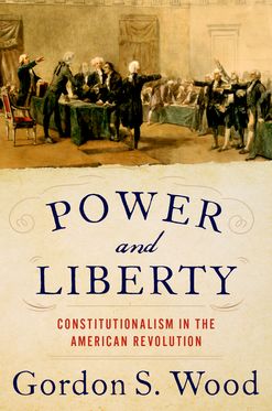 Power and Liberty Constitutionalism in the American Revolution