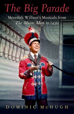 Big Parade Meredith Willson's Musicals from The Music Man to 1491, The