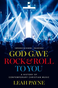 God Gave Rock and Roll to You A History of Contemporary Christian Music