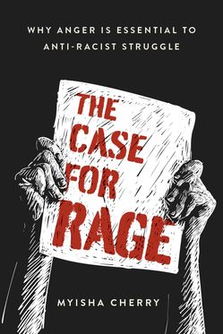 Case for Rage Why Anger Is Essential to Anti-Racist Struggle, The
