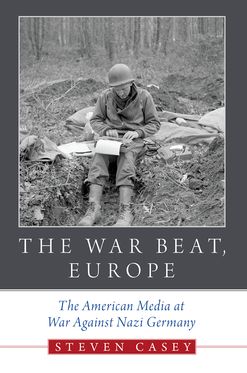 War Beat, Europe The American Media at War Against Nazi Germany, The