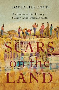 Scars on the Land An Environmental History of Slavery in the American South