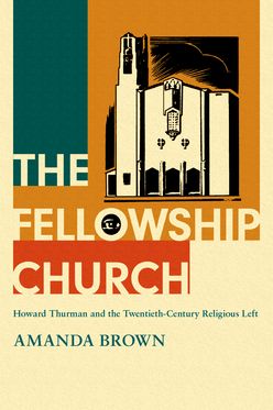 Fellowship Church Howard Thurman and the Twentieth-Century Christian Left, The