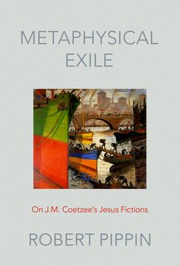 Metaphysical Exile On J.M. Coetzee's Jesus Fictions