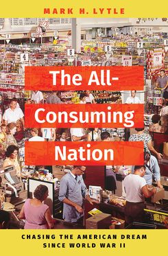 All-Consuming Nation Chasing the American Dream Since World War II, The