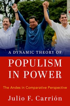 Dynamic Theory of Populism in Power The Andes in Comparative Perspective, A