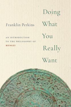 Doing What You Really Want An Introduction to the Philosophy of Mengzi
