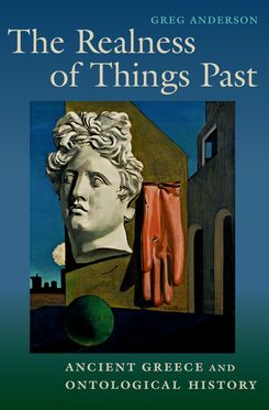 Realness of Things Past Ancient Greece and Ontological History, The