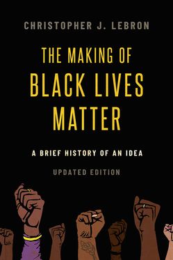 Making of Black Lives Matter A Brief History of an Idea Updated Edition, The