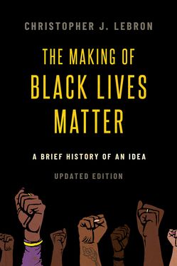 The Making of Black Lives Matter A Brief History of an Idea, Updated Edition