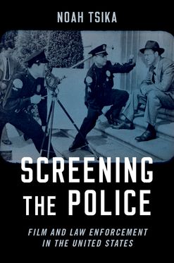 Screening the Police Film and Law Enforcement in the United States