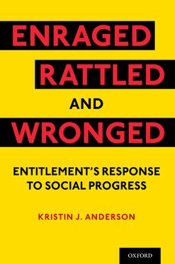 Enraged Rattled and Wronged Entitlement's Response to Social Progress