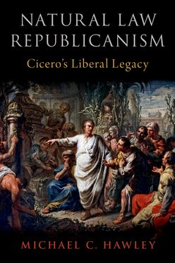 Natural Law Republicanism Ciceroas Liberal Legacy