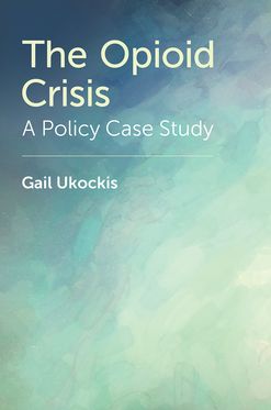 The Opioid Crisis A Policy Case Study