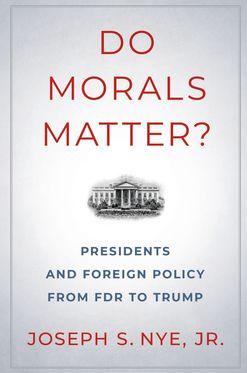 Do Morals Matter? Presidents and Foreign Policy from FDR to Trump