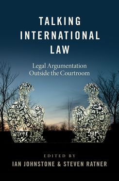 Talking International Law Legal Argumentation Outside the Courtroom