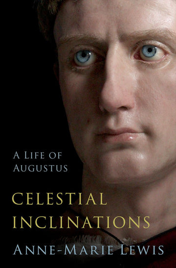 Celestial Inclinations A Life of Augustus