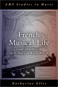 French Musical Life Local Dynamics in the Century to World War II
