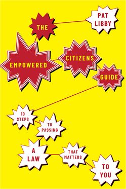 Empowered Citizens Guide 10 Steps to Passing a Law that Matters to You, The