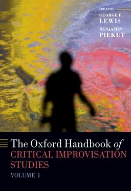 Oxford Handbook of Critical Improvisation Studies, Volume 1, The