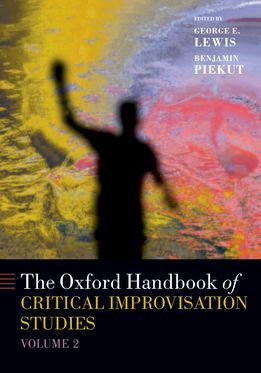 Oxford Handbook of Critical Improvisation Studies, Volume 2, The