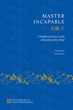 Master Incapable A Medieval Daoist on the Liberation of the Mind
