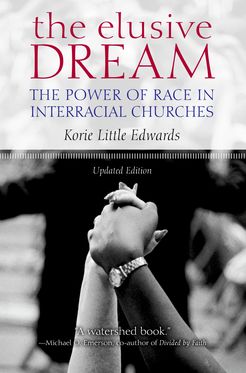 Elusive Dream The Power of Race in Interracial Churches, The