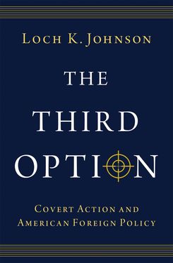 Third Option Covert Action and American Foreign Policy, The