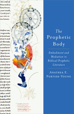 The Prophetic Body Embodiment and Mediation in Biblical Prophetic Literature