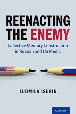 Reenacting the Enemy Collective Memory Construction in Russian and US Media