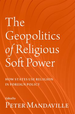 The Geopolitics of Religious Soft Power How States Use Religion in Foreign Polic
