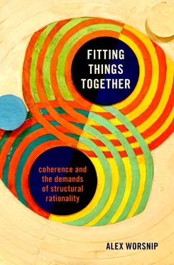 Fitting Things Together Coherence and the Demands of Structural Rationality