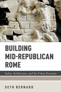 Building Mid-Republican Rome Labor, Architecture, and the Urban Economy