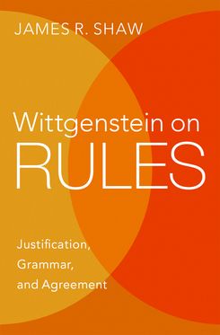 Wittgenstein on Rules Justification Grammar and Agreement