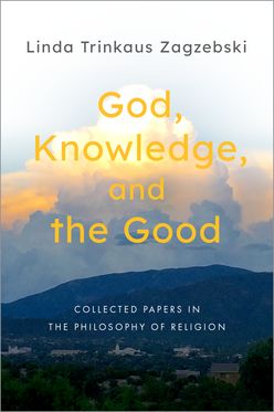 God, Knowledge, and the Good Collected Papers in the Philosophy of Religion
