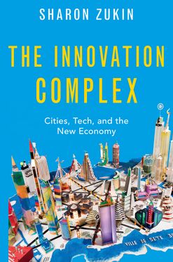 Innovation Complex Cities, Tech, and the New Economy, The