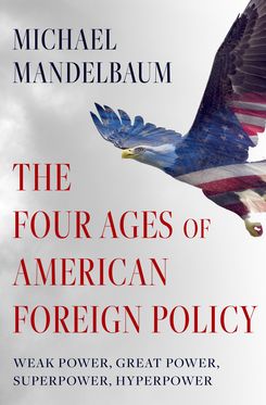 Four Ages of American Foreign Policy, The