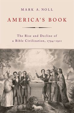 America's Book The Rise and Decline of a Bible Civilization, 1794-1911