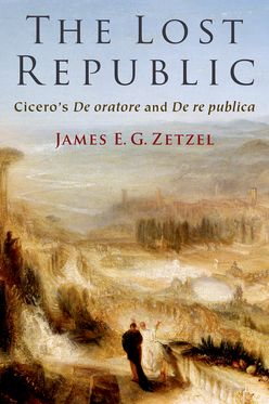 Lost Republic Cicero's De oratore and De re publica, The