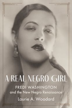 Real Negro Girl Fredi Washington and the New Negro Renaissance, A