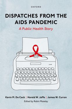 Dispatches from the AIDS Pandemic A Public Health Story