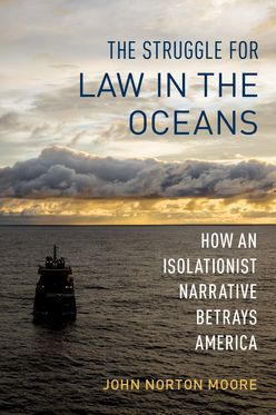 Struggle for Law in the Oceans How an Isolationist Narrative Betrays America, The