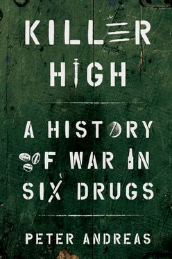 Killer High A History of War in Six Drugs