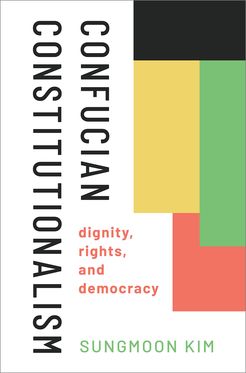 Confucian Constitutionalism Dignity, Rights, and Democracy