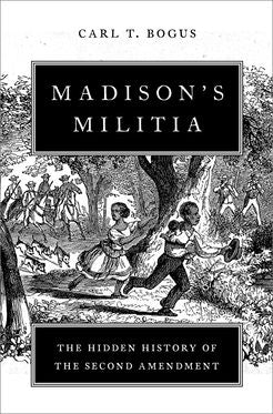 Madison's Militia The Hidden History of the Second Amendment