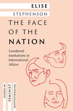 The Face of the Nation Gendered Institutions in International Affairs