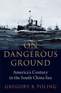 On Dangerous Ground America's Century in the South China Sea