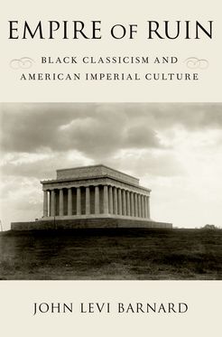 Empire of Ruin Black Classicism and American Imperial Culture