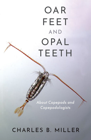 Oar Feet and Opal Teeth About Copepods and Copepodologists